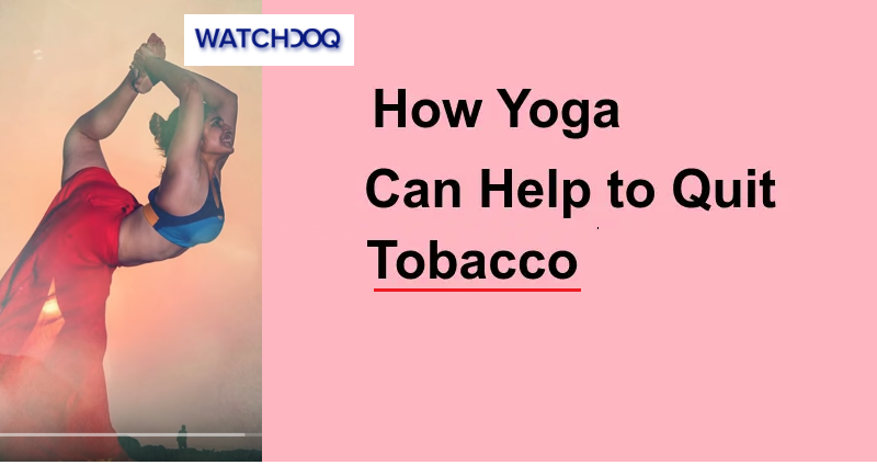 how-yoga-can-help-you-quit-tobacco