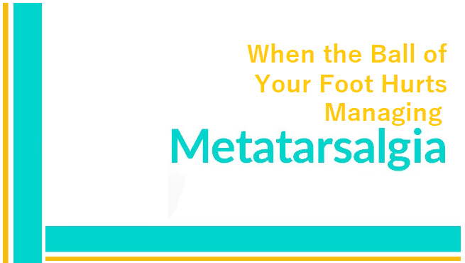 when-the-ball-of-your-foot-hurts-metatarsalgia