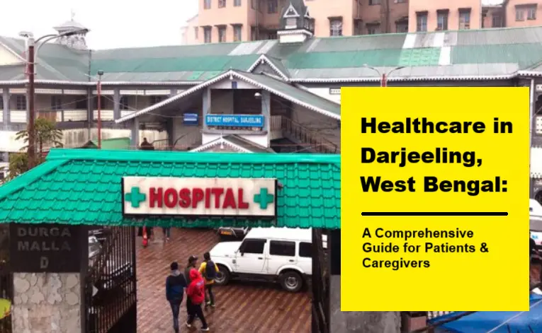 healthcare-in-darjeeling,-west-bengal:-a-comprehensive-guide-for-patients-and-caregivers